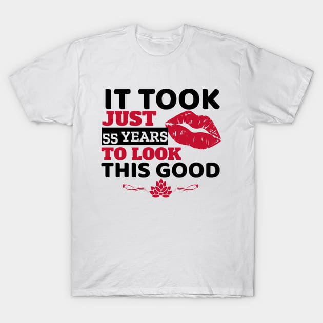 It Took Just 55 Years To Look This Good - Funny T-Shirt by Unapologetically me